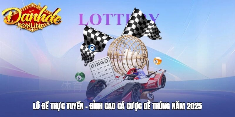 Đánh Đề Online – Tiện Lợi, Minh Bạch Và Bảo Mật Cao